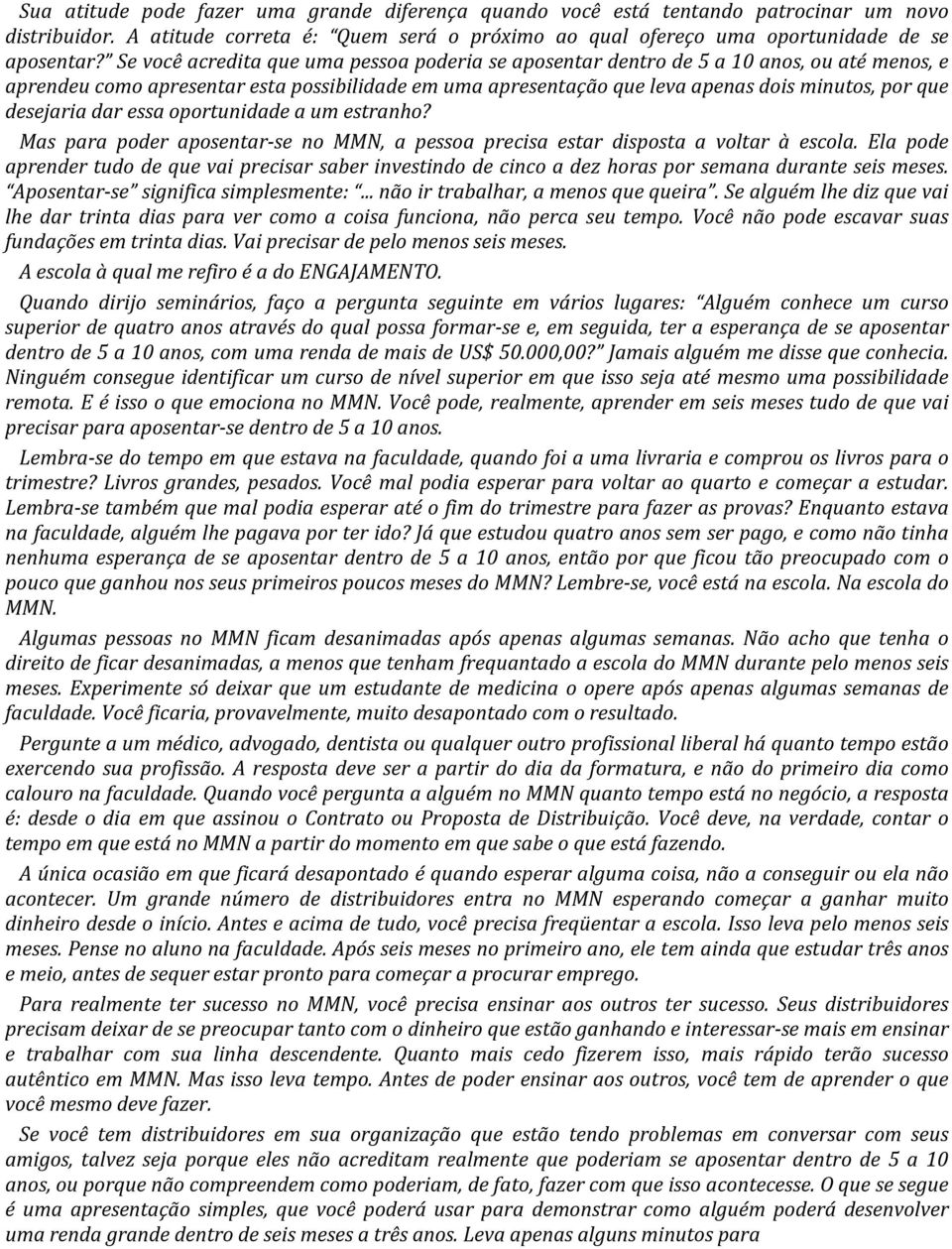 desejaria dar essa oportunidade a um estranho? Mas para poder aposentar-se no MMN, a pessoa precisa estar disposta a voltar à escola.