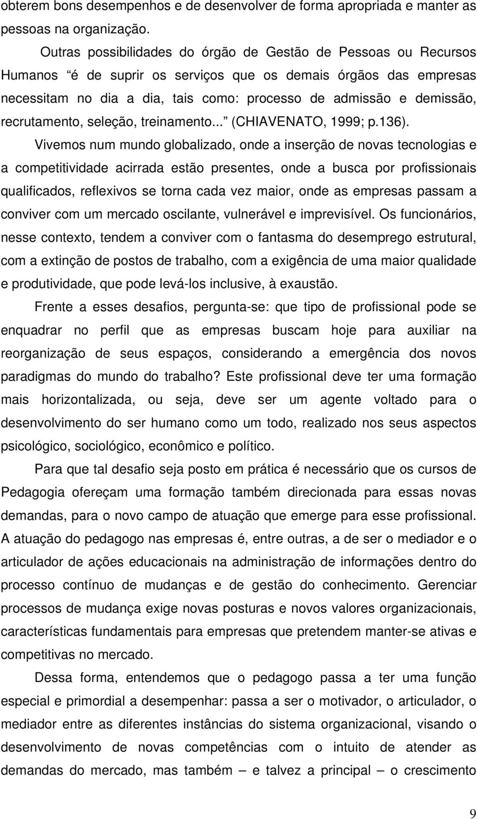 recrutamento, seleção, treinamento... (CHIAVENATO, 1999; p.136).