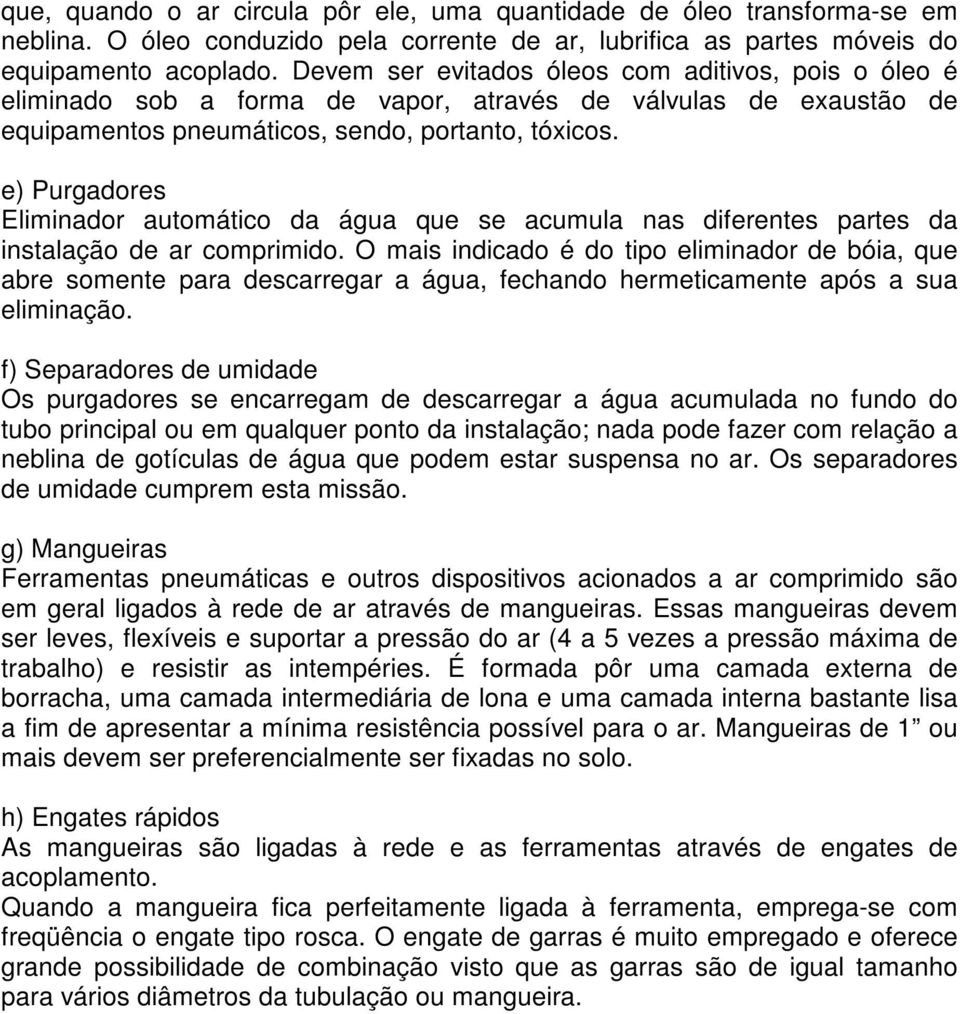 e) Purgadores Eliminador automático da água que se acumula nas diferentes partes da instalação de ar comprimido.