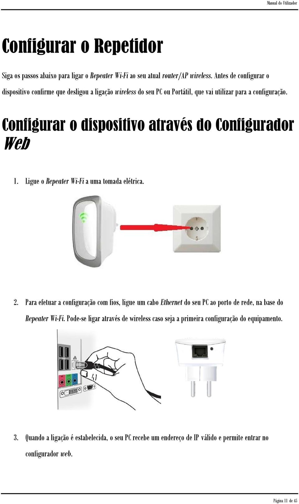 Configurar o dispositivo através do Configurador Web 1. Ligue o Repeater Wi-Fi a uma tomada elétrica. 2.