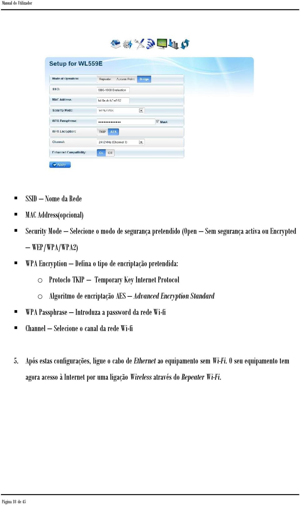Encryption Standard WPA Passphrase Introduza a password da rede Wi-fi Channel Selecione o canal da rede Wi-fi 5.