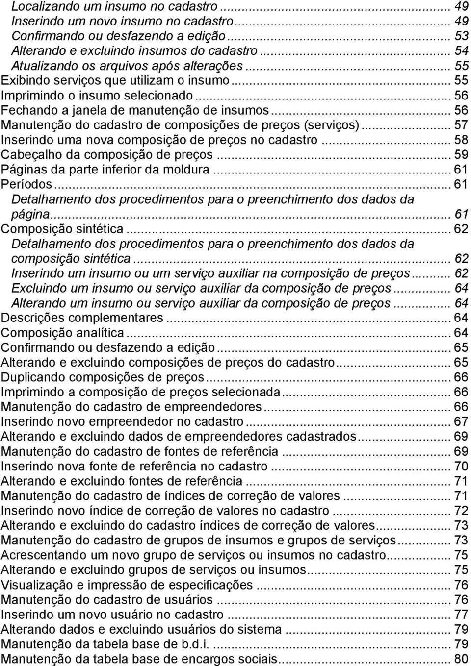 .. 56 Manutenção do cadastro de composições de preços (serviços)... 57 Inserindo uma nova composição de preços no cadastro... 58 Cabeçalho da composição de preços.