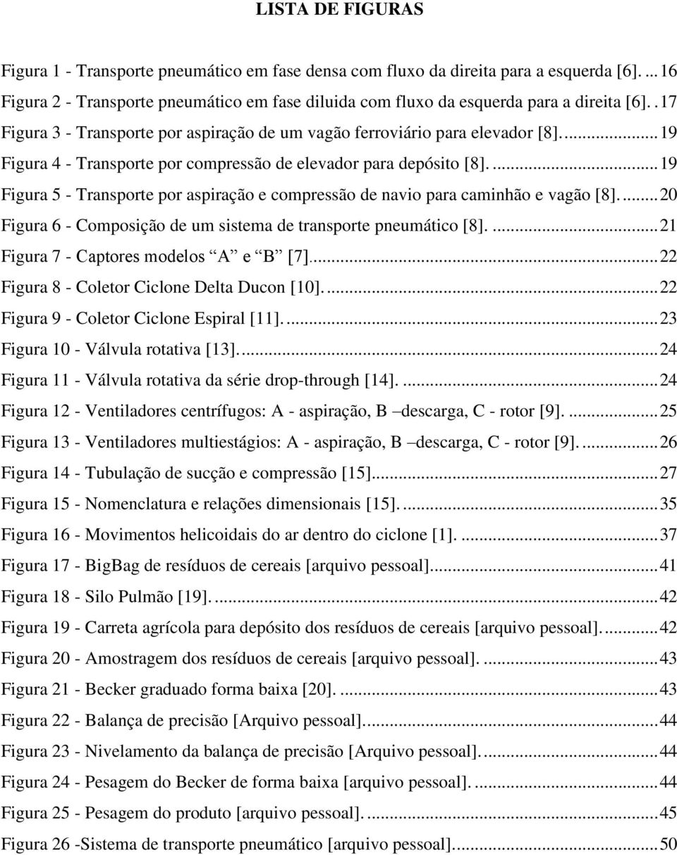 .. 19 Figura 4 - Transporte por compressão de elevador para depósito [8].... 19 Figura 5 - Transporte por aspiração e compressão de navio para caminhão e vagão [8].