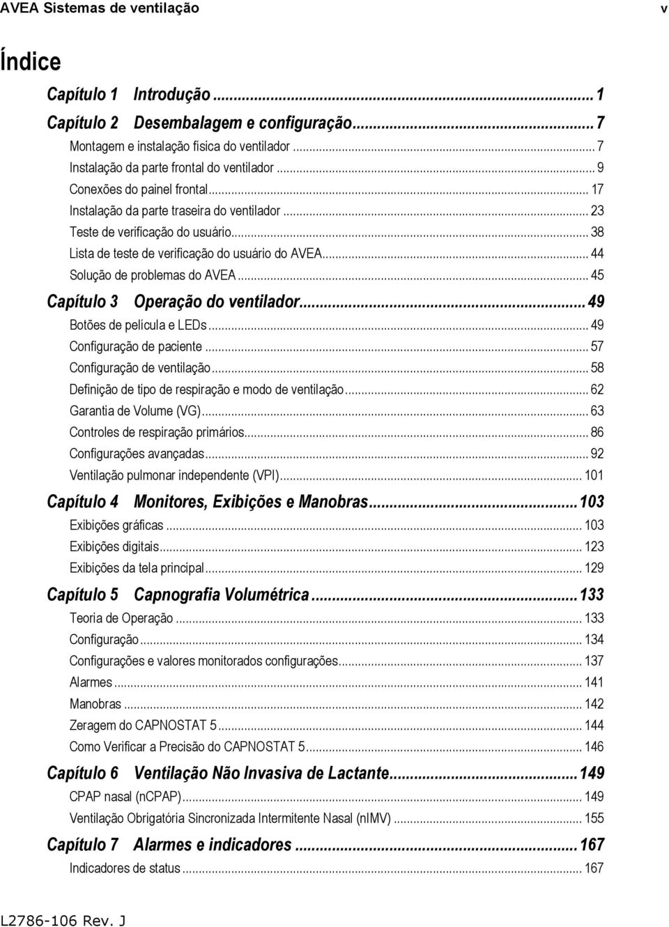 .. 44 Solução de problemas do AVEA... 45 Capítulo 3 Operação do ventilador... 49 Botões de película e LEDs... 49 Configuração de paciente... 57 Configuração de ventilação.