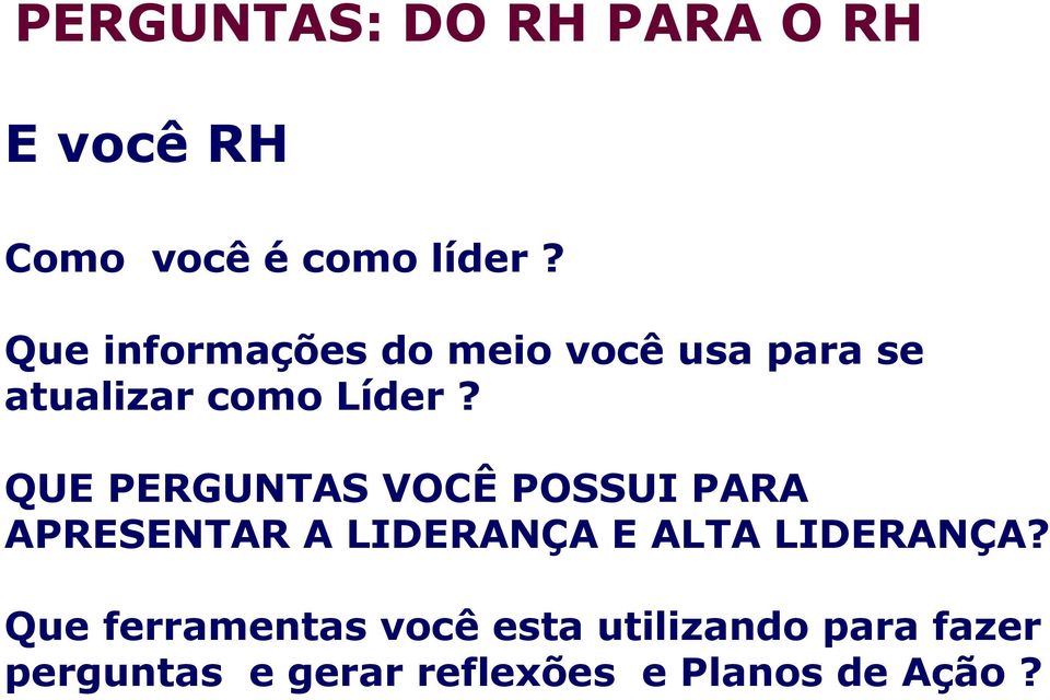 QUE PERGUNTAS VOCÊ POSSUI PARA APRESENTAR A LIDERANÇA E ALTA LIDERANÇA?