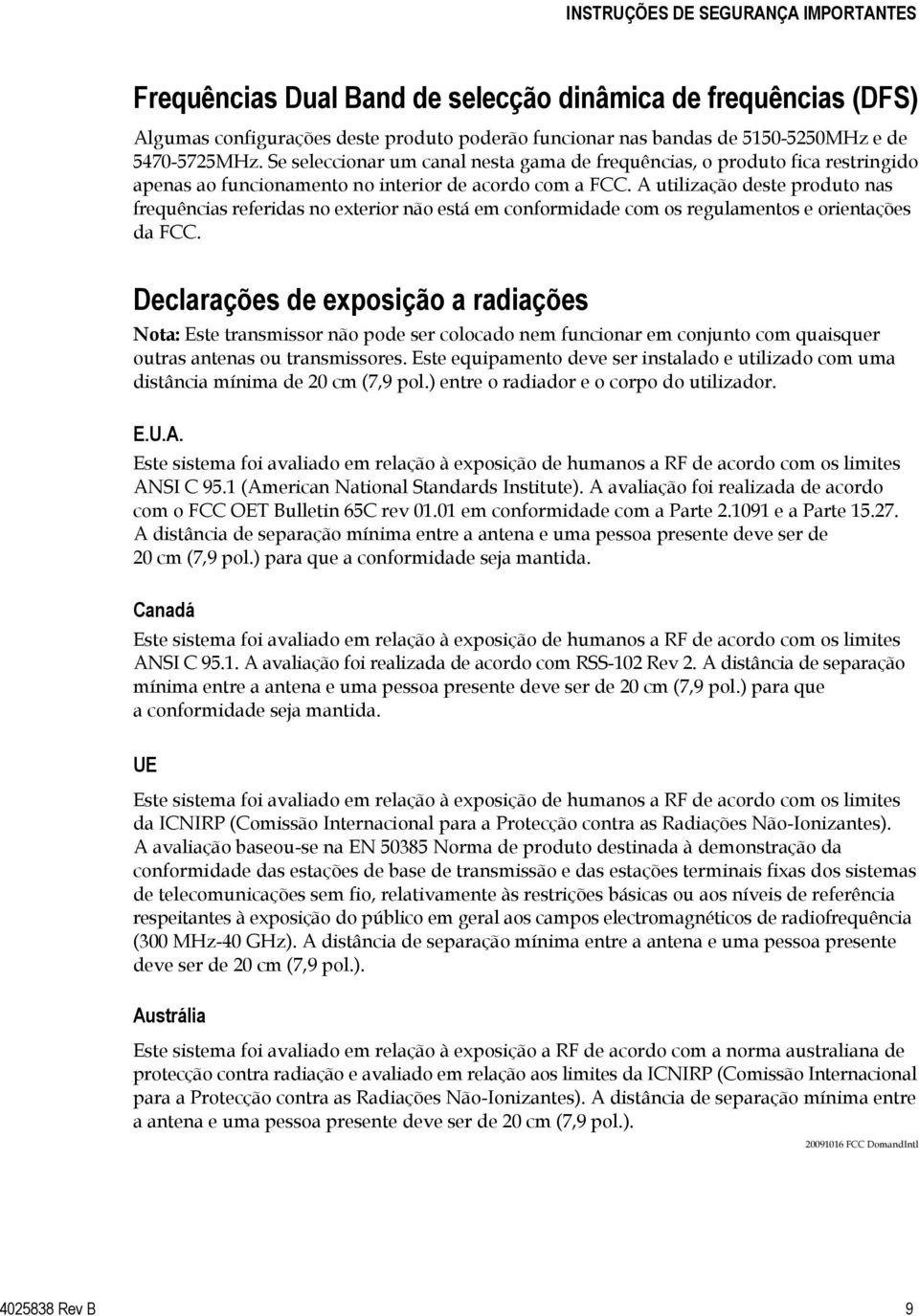 A utilização deste produto nas frequências referidas no exterior não está em conformidade com os regulamentos e orientações da FCC.