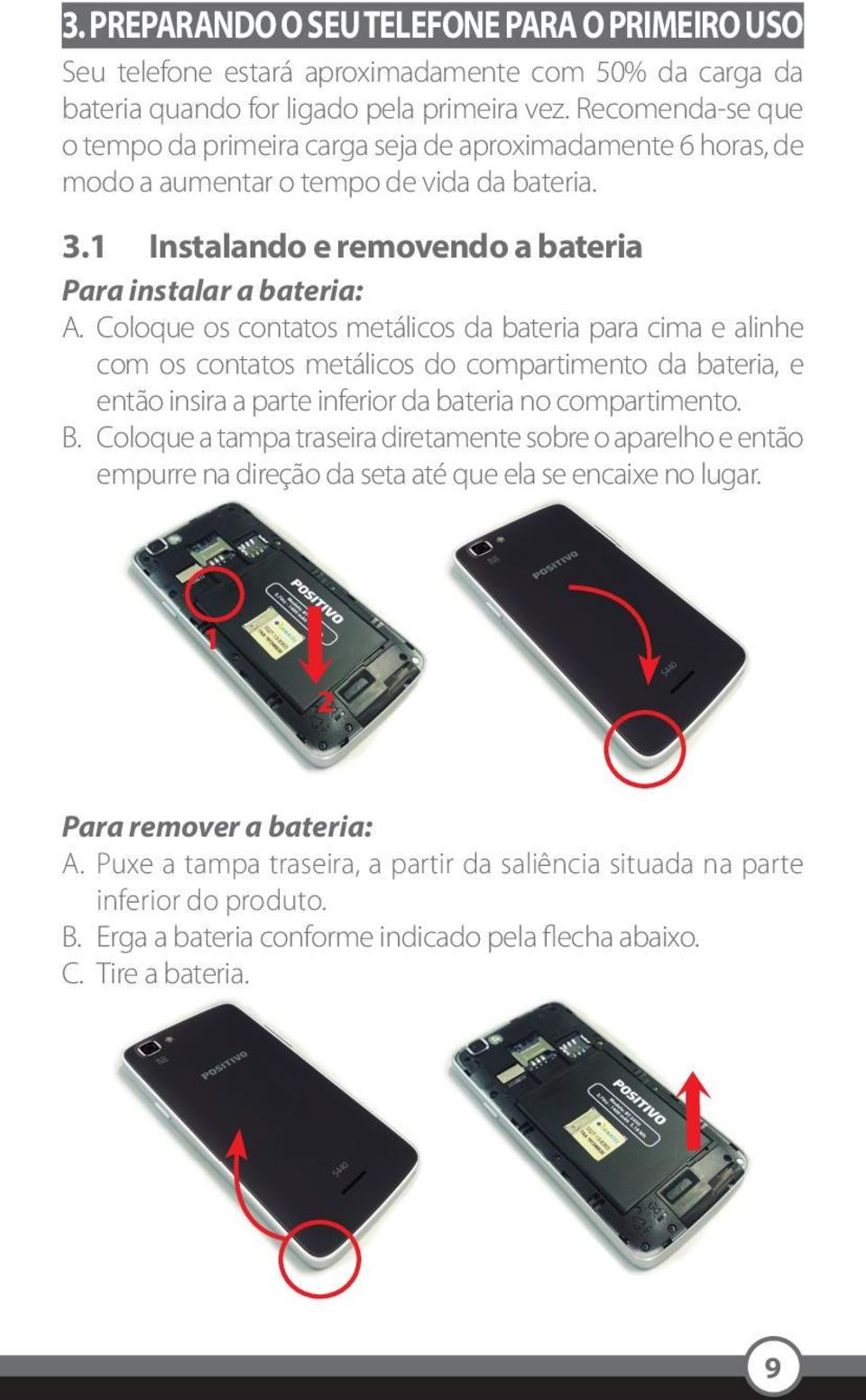 Coloque os contatos metálicos da bateria para cima e alinhe com os contatos metálicos do compartimento da bateria, e então insira a parte inferior da bateria no compartimento. B.