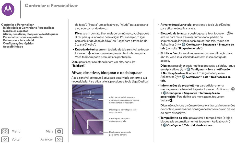 Dica: se um contato tiver mais de um número, você poderá dizer para qual número deseja ligar. Por exemplo, Ligar para celular de João da Silva ou Ligar para o trabalho de Suzana Oliveira.