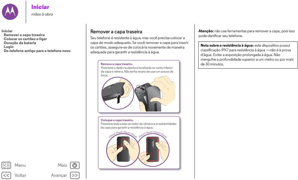 Remova a capa traseira. Posicione o dedo na abertura localizada no canto inferior da capa e retire-a. Não tenha receio de usar um pouco de força.