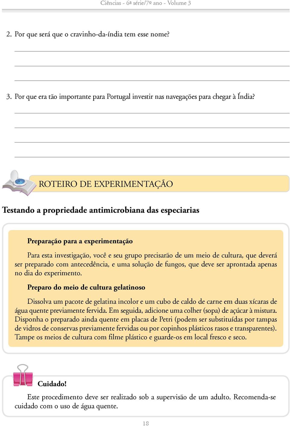 ser preparado com antecedência, e uma solução de fungos, que deve ser aprontada apenas no dia do experimento.