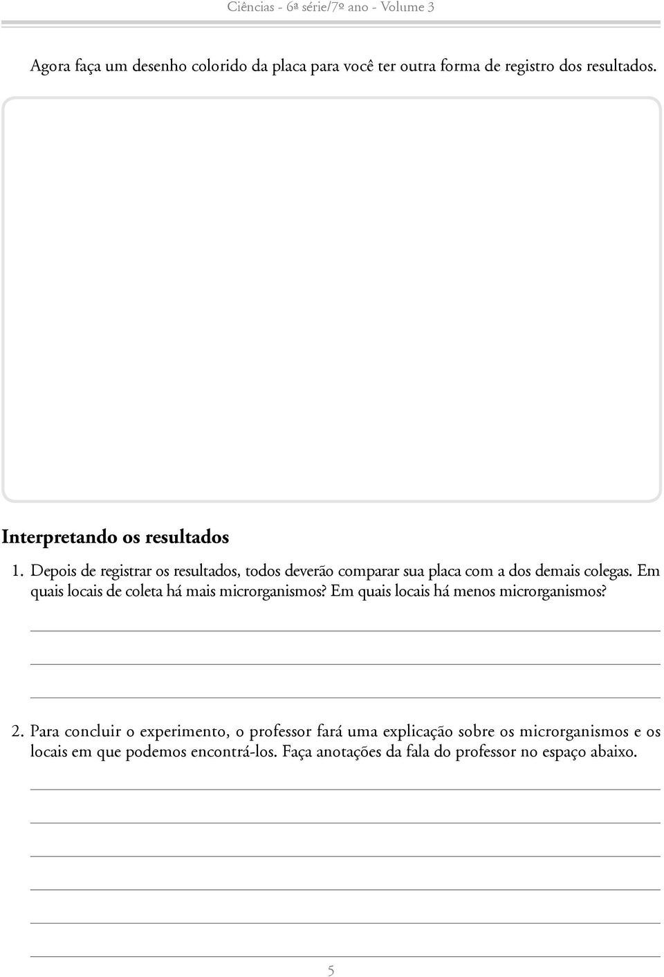 Em quais locais de coleta há mais microrganismos? Em quais locais há menos microrganismos? 2.