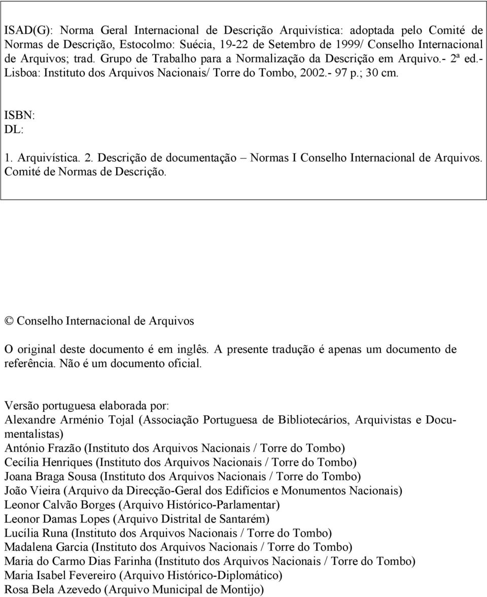 Comité de Normas de Descrição. Conselho Internacional de Arquivos O original deste documento é em inglês. A presente tradução é apenas um documento de referência. Não é um documento oficial.