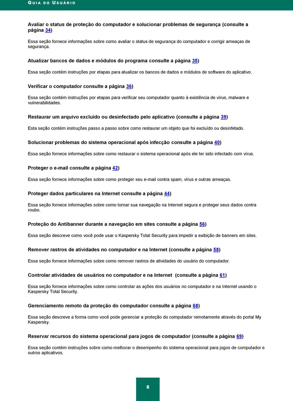 Atualizar bancos de dados e módulos do programa consulte a página 35) Essa seção contém instruções por etapas para atualizar os bancos de dados e módulos de software do aplicativo.