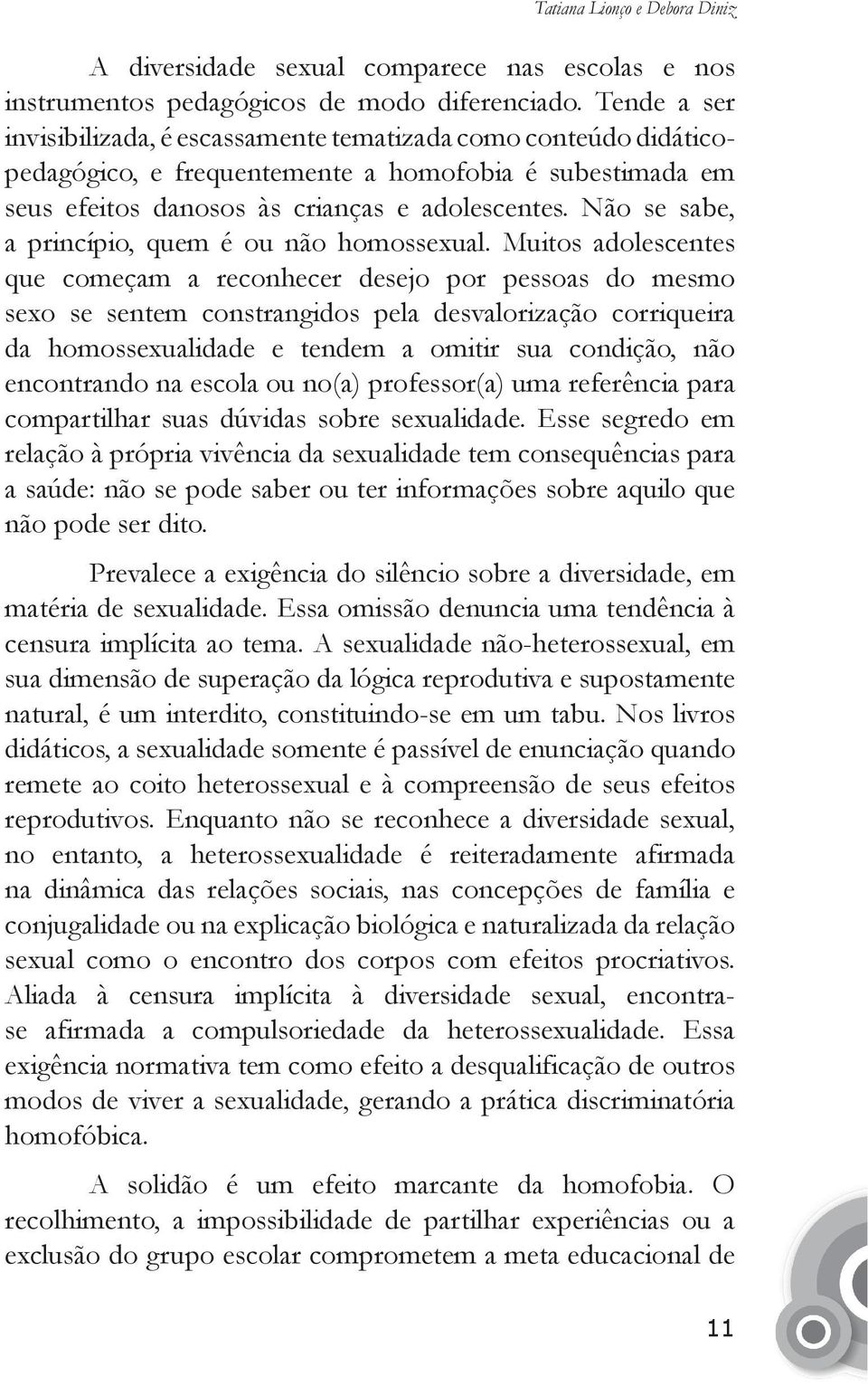 Não se sabe, a princípio, quem é ou não homossexual.