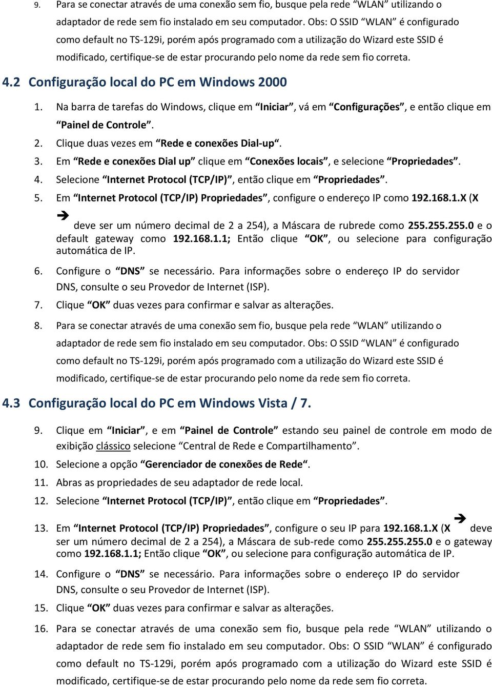 2 Configuração local do PC em Windows 2000 1. Na barra de tarefas do Windows, clique em Iniciar, vá em Configurações, e então clique em Painel de Controle. 2. Clique duas vezes em Rede e conexões Dial-up.