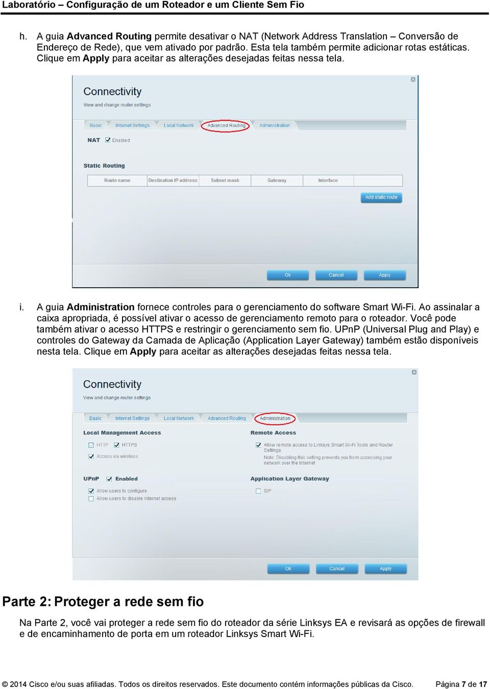 Ao assinalar a caixa apropriada, é possível ativar o acesso de gerenciamento remoto para o roteador. Você pode também ativar o acesso HTTPS e restringir o gerenciamento sem fio.