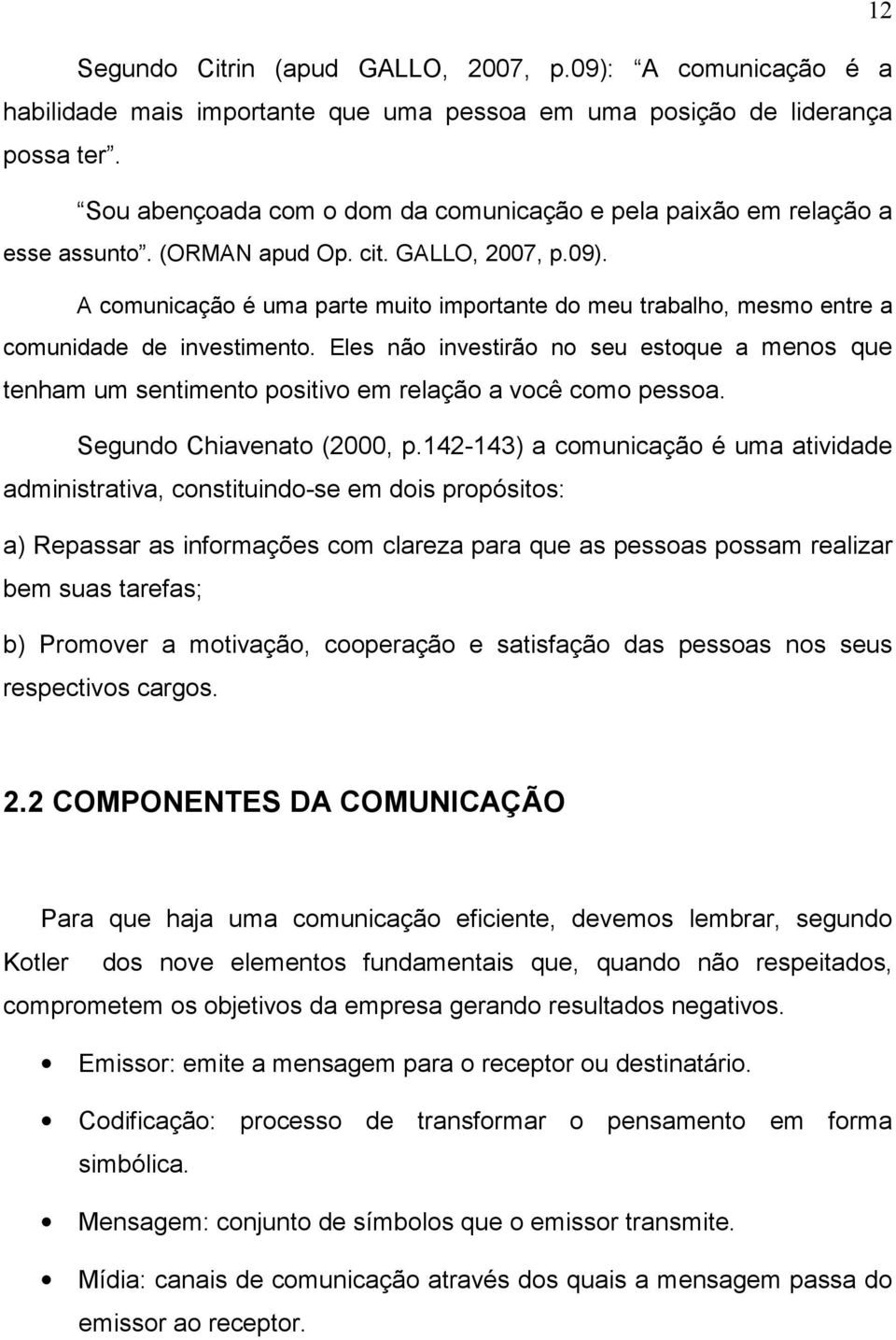 A comunicação é uma parte muito importante do meu trabalho, mesmo entre a comunidade de investimento.