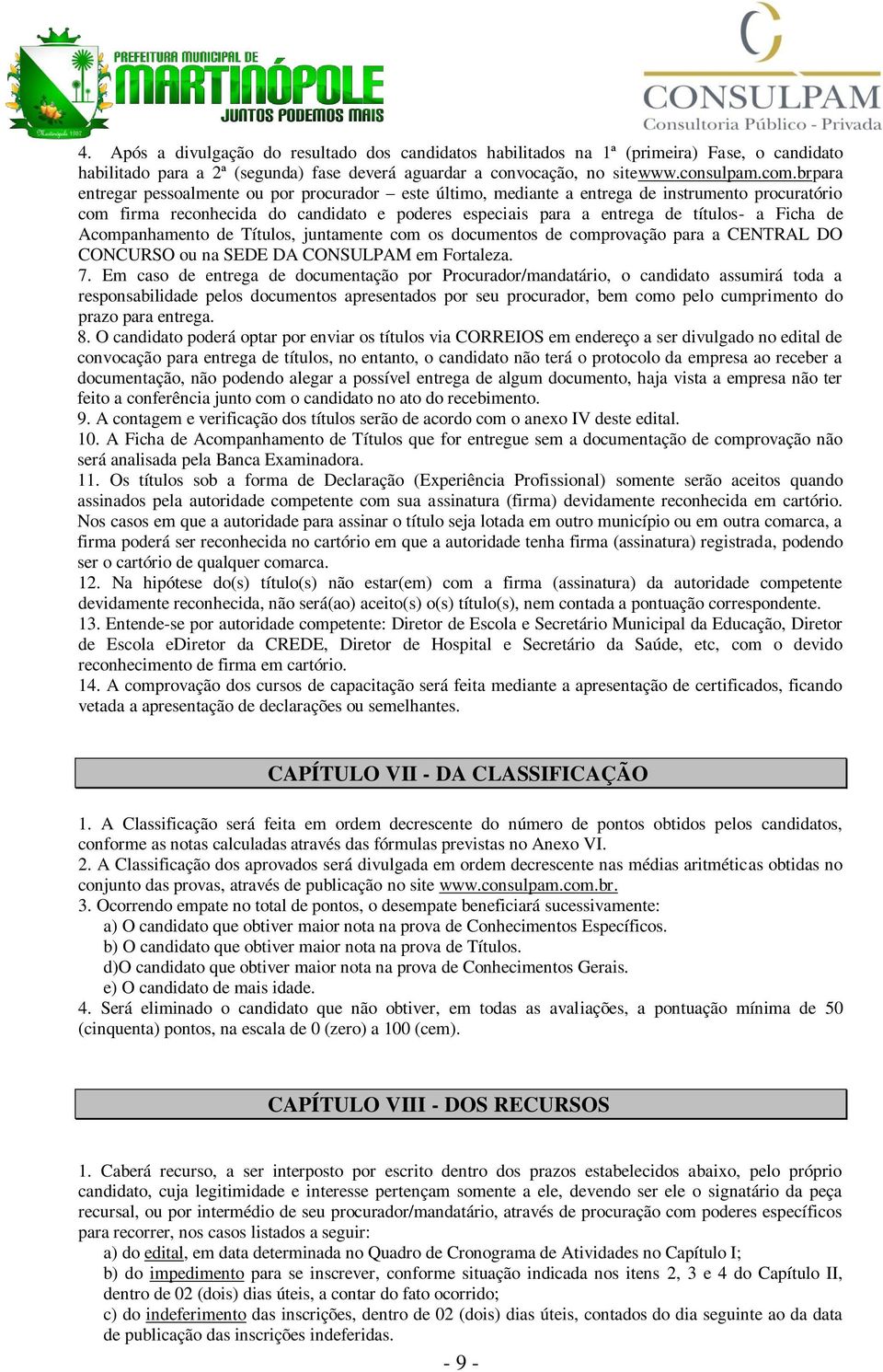 Acompanhamento de Títulos, juntamente com os documentos de comprovação para a CENTRAL DO CONCURSO ou na SEDE DA CONSULPAM em Fortaleza. 7.