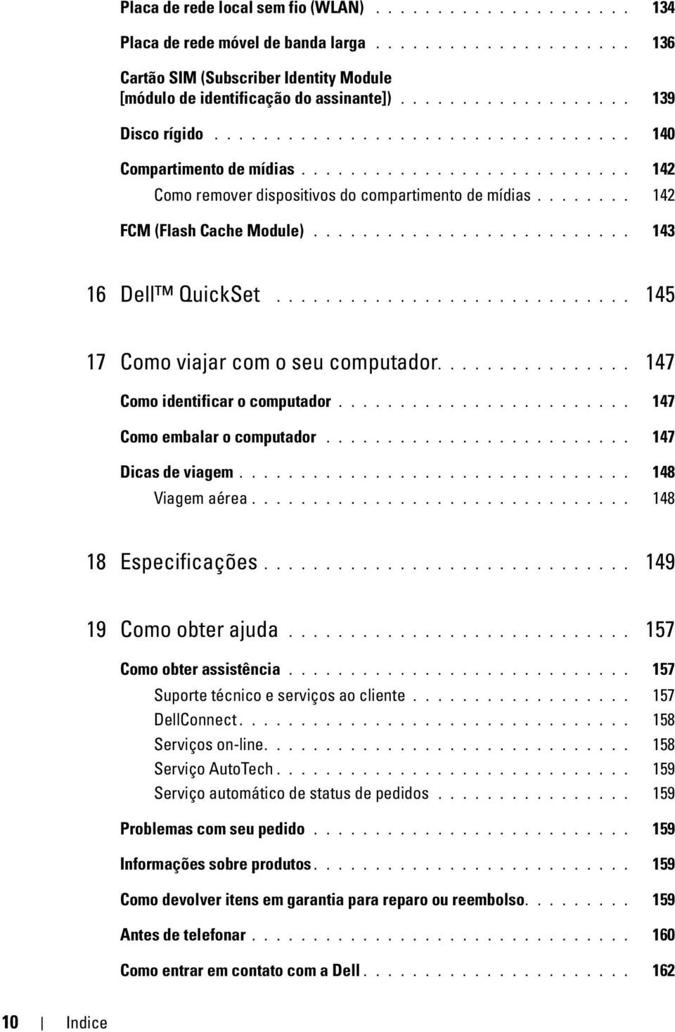 ....... 142 FCM (Flash Cache Module).......................... 143 16 Dell QuickSet............................. 145 17 Como viajar com o seu computador................ 147 Como identificar o computador.