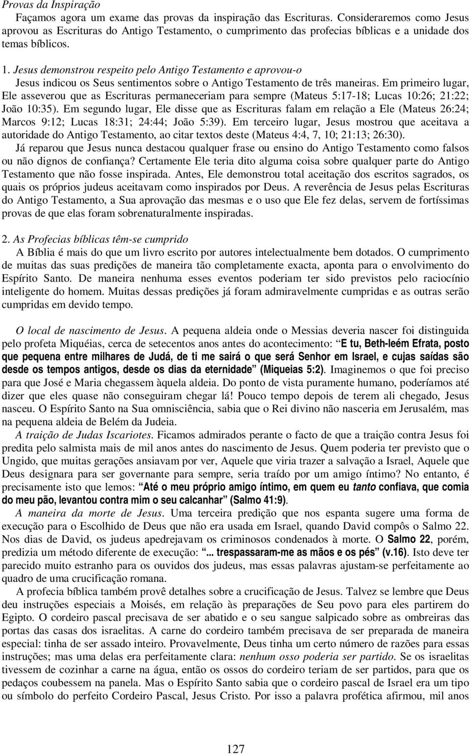 Jesus demonstrou respeito pelo Antigo Testamento e aprovou-o Jesus indicou os Seus sentimentos sobre o Antigo Testamento de três maneiras.