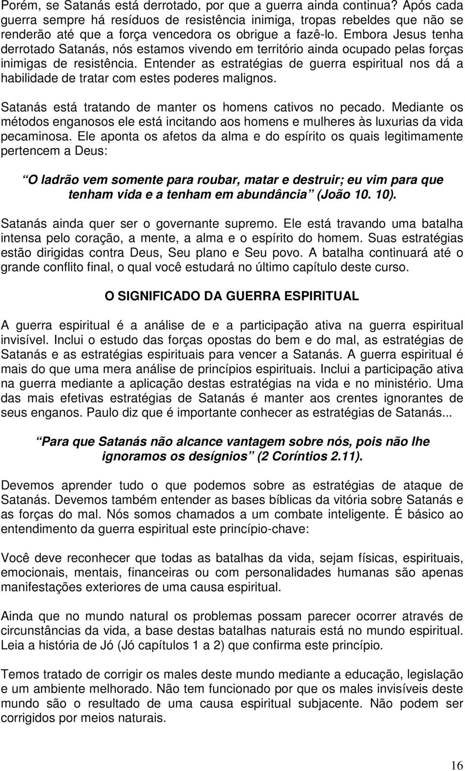 Embora Jesus tenha derrotado Satanás, nós estamos vivendo em território ainda ocupado pelas forças inimigas de resistência.