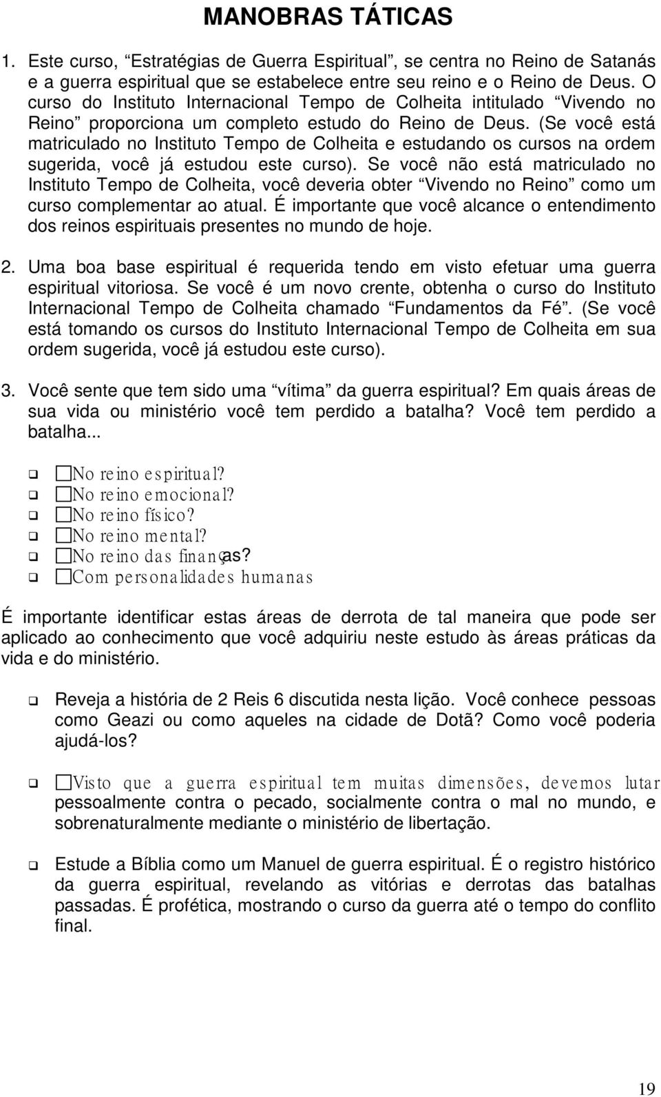 (Se você está matriculado no Instituto Tempo de Colheita e estudando os cursos na ordem sugerida, você já estudou este curso).