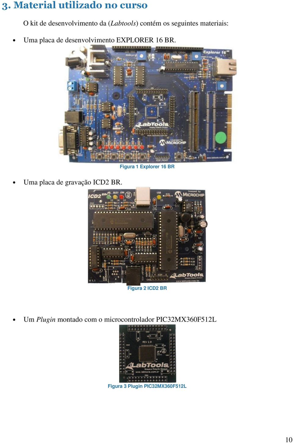 Uma placa de gravação ICD2 BR.