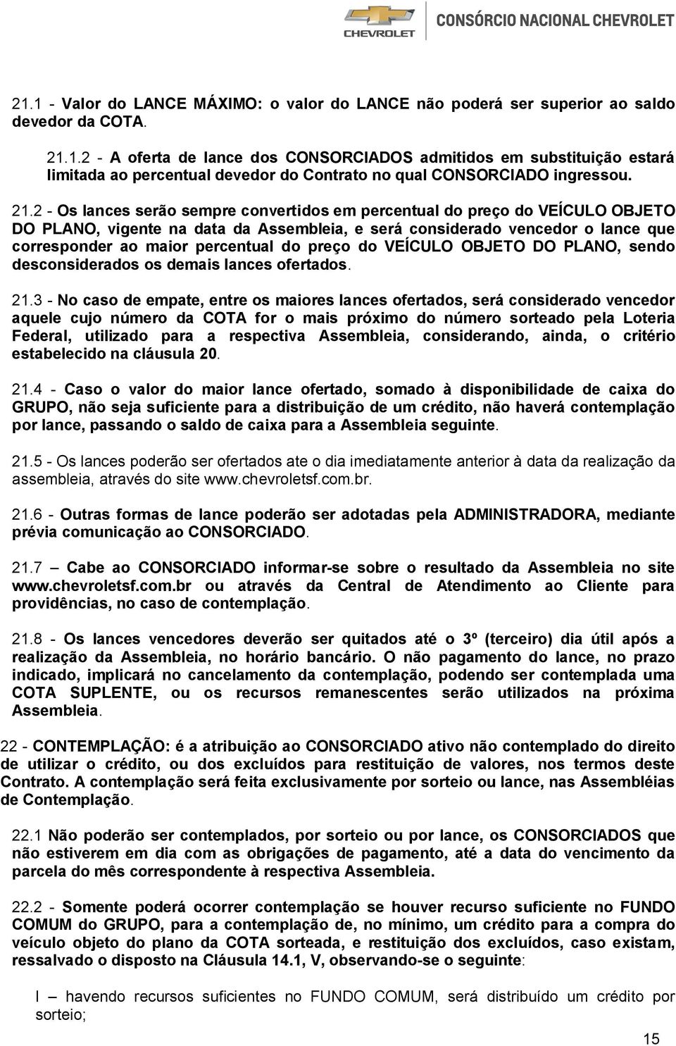 preço do VEÍCULO OBJETO DO PLANO, sendo desconsiderados os demais lances ofertados. 21.