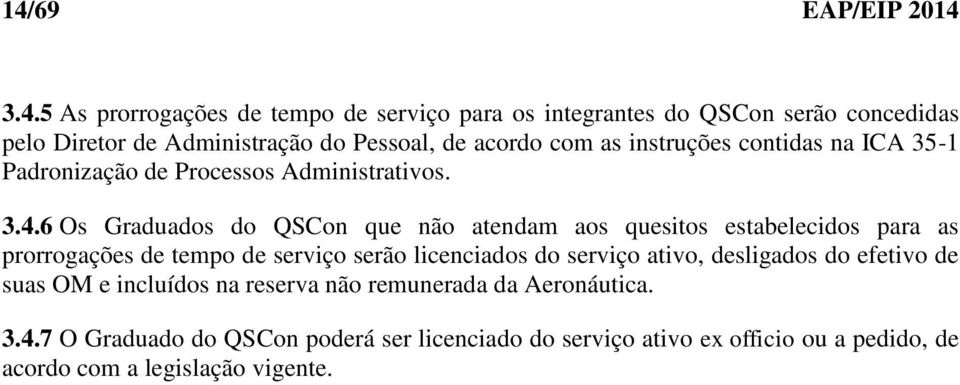 6 Os Graduados do QSCon que não atendam aos quesitos estabelecidos para as prorrogações de tempo de serviço serão licenciados do serviço ativo,