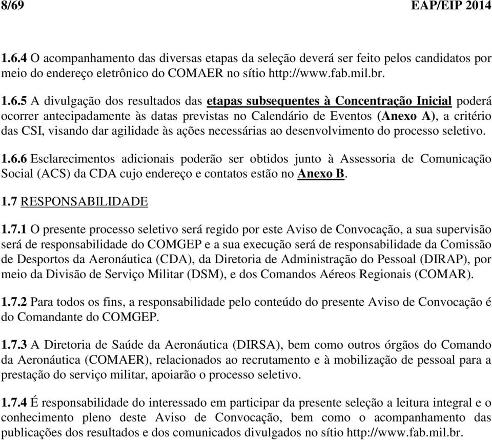 necessárias ao desenvolvimento do processo seletivo. 1.6.