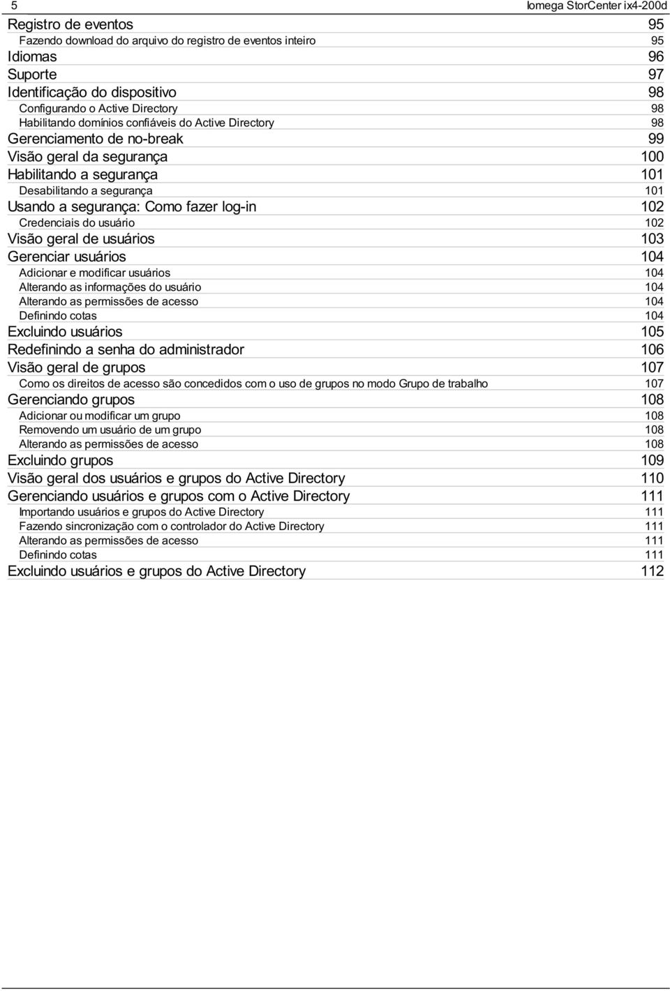 usuário Visão geral de usuários Gerenciar usuários Adicionar e modificar usuários Alterando as informações do usuário Alterando as permissões de acesso Definindo cotas Excluindo usuários Redefinindo