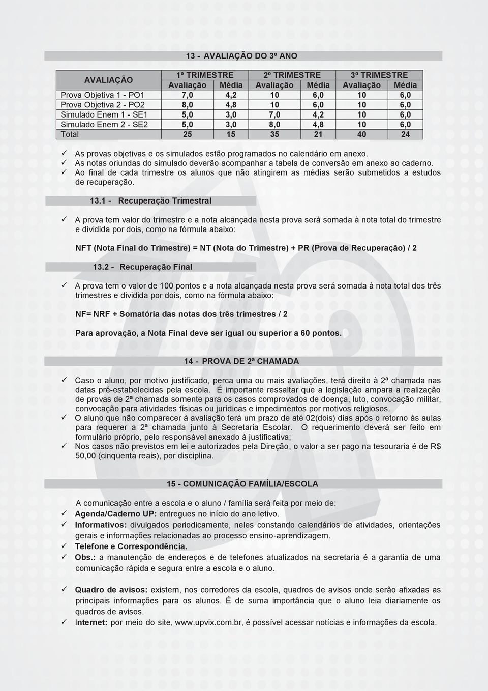 anexo. As notas oriundas do simulado deverão acompanhar a tabela de conversão em anexo ao caderno.