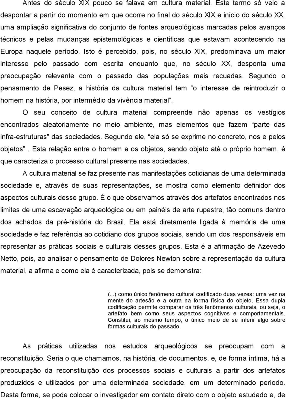 técnicos e pelas mudanças epistemológicas e científicas que estavam acontecendo na Europa naquele período.