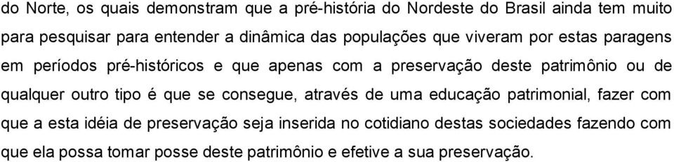 patrimônio ou de qualquer outro tipo é que se consegue, através de uma educação patrimonial, fazer com que a esta idéia de