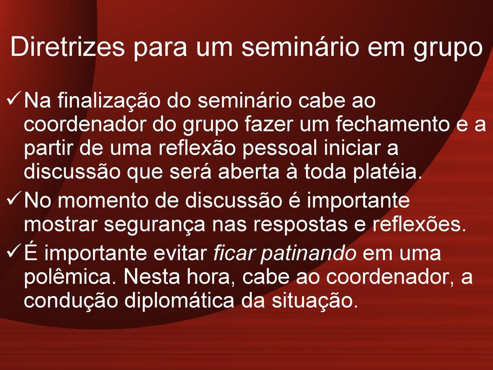 No momento de discussão é importante mostrar segurança nas respostas e reflexões.