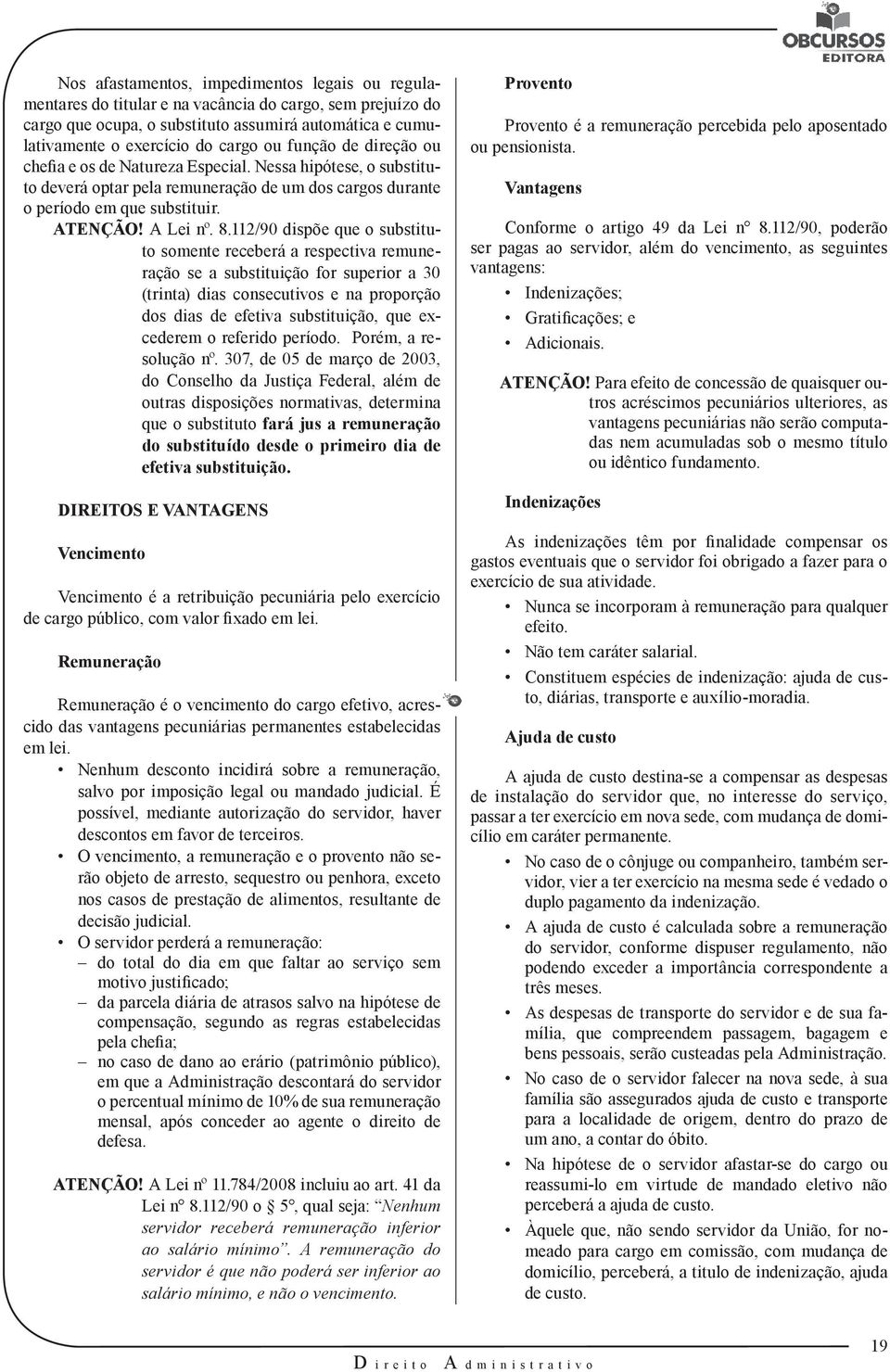 112/90 dispõe que o substituto somente receberá a respectiva remuneração se a substituição for superior a 30 (trinta) dias consecutivos e na proporção dos dias de efetiva substituição, que excederem