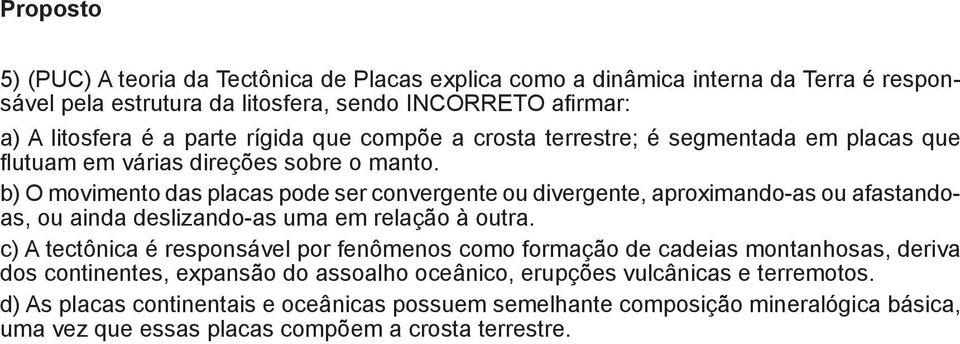 b) O movimento das placas pode ser convergente ou divergente, aproximando-as ou afastandoas, ou ainda deslizando-as uma em relação à outra.