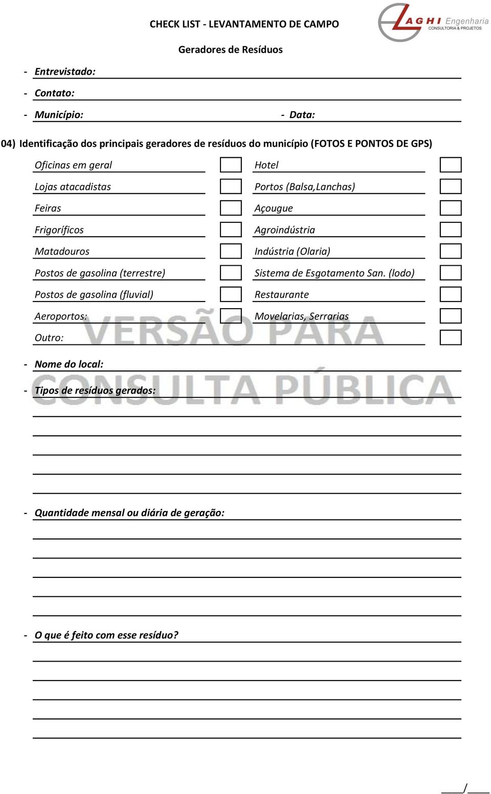 (fluvial) Aeroportos: Hotel Portos (Balsa,Lanchas) Açougue Agroindústria Indústria (Olaria) Sistema de Esgotamento San.