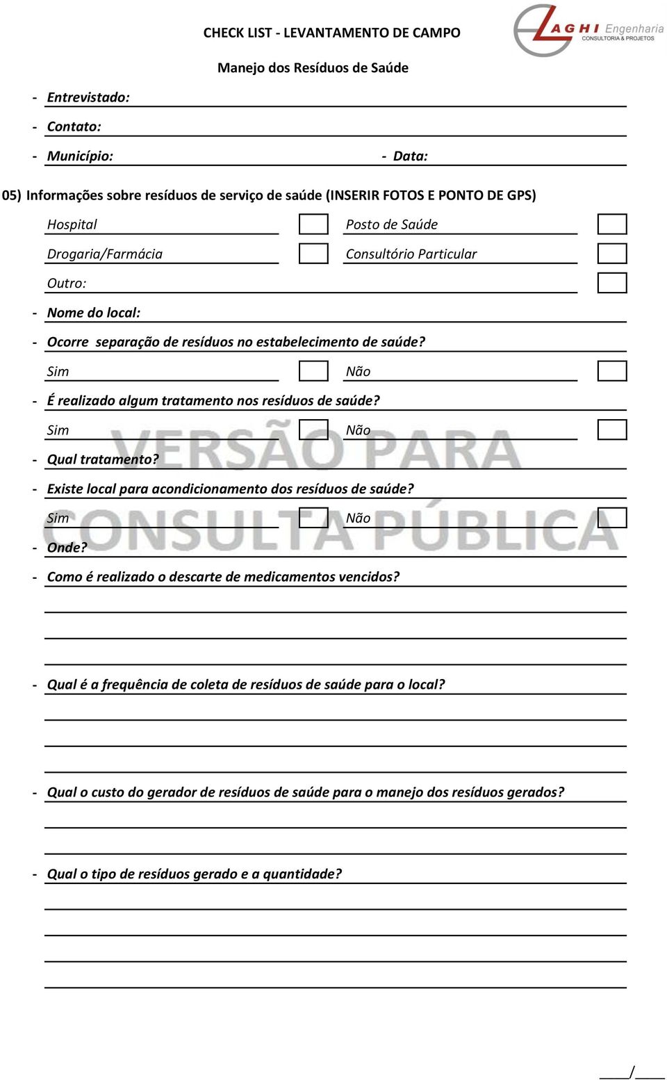 É realizado algum tratamento nos resíduos de saúde? Qual tratamento? Existe local para acondicionamento dos resíduos de saúde? Onde?