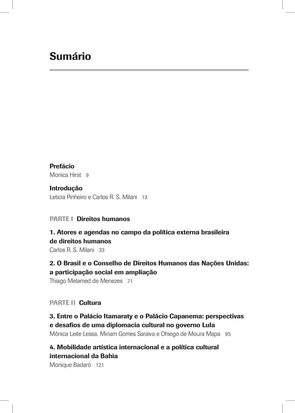 O Brasil e o Conselho de Direitos Humanos das Nações Unidas: a participação social em ampliação Thiago Melamed de Menezes 71 PARTE II Cultura 3.