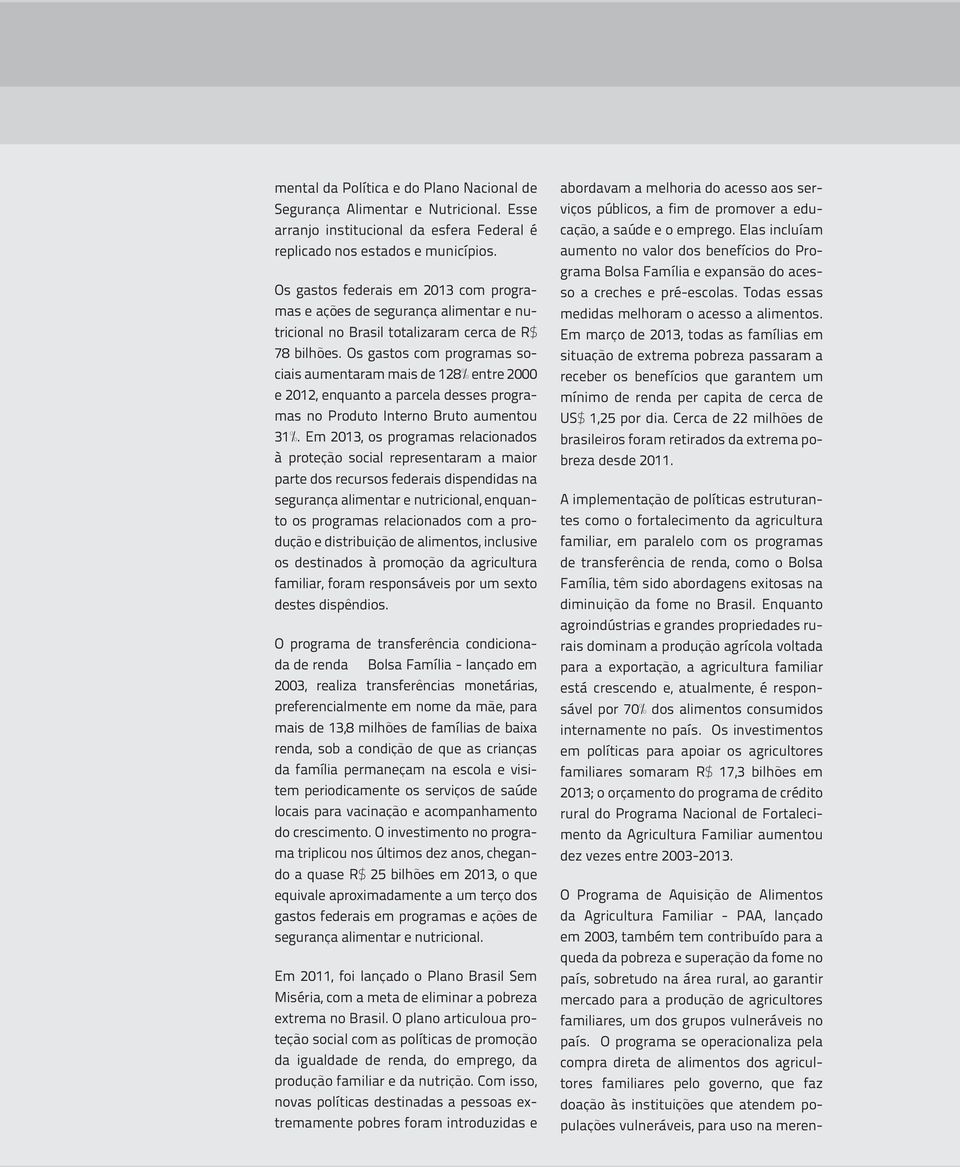 Os gastos com programas sociais aumentaram mais de 128% entre 2000 e 2012, enquanto a parcela desses programas no Produto Interno Bruto aumentou 31%.