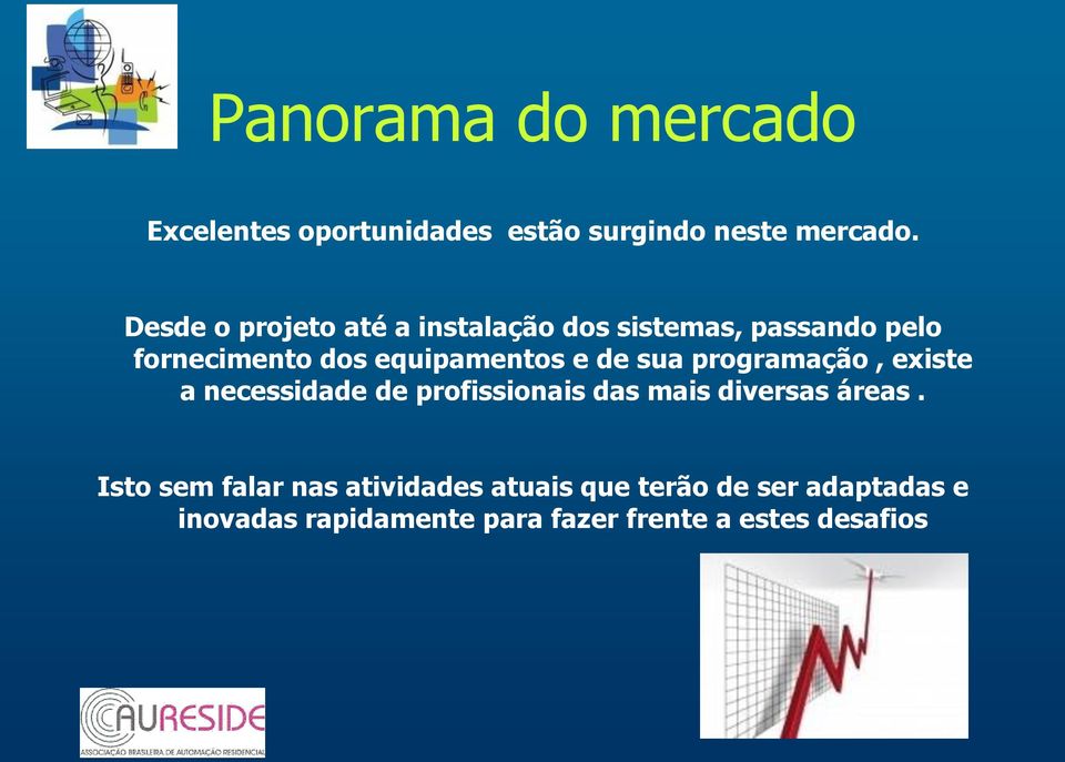 de sua programação, existe a necessidade de profissionais das mais diversas áreas.