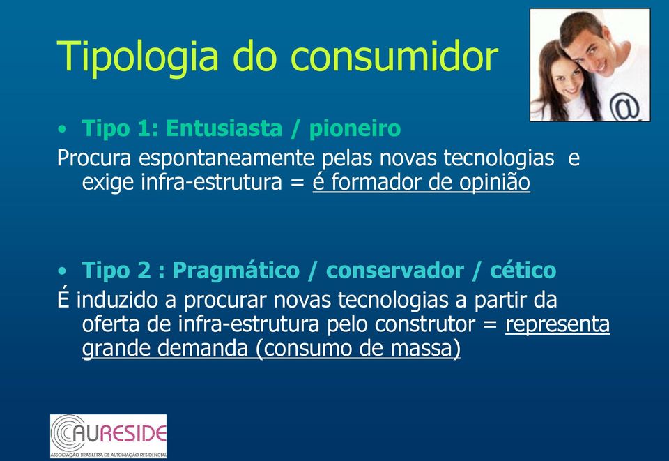 Pragmático / conservador / cético É induzido a procurar novas tecnologias a partir