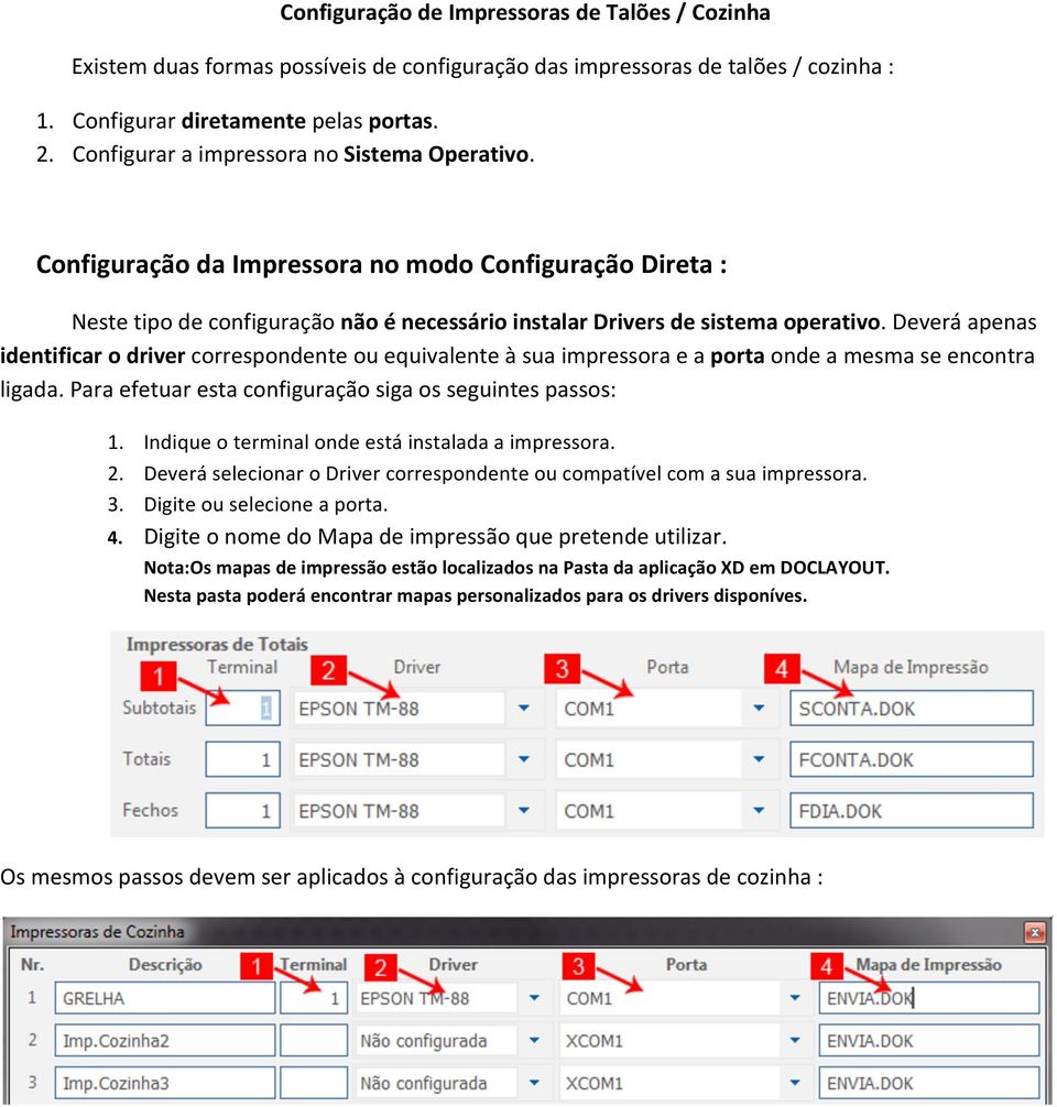 Deverá apenas identificar o driver correspondente ou equivalente à sua impressora e a porta onde a mesma se encontra ligada. Para efetuar esta configuração siga os seguintes passos: 1.