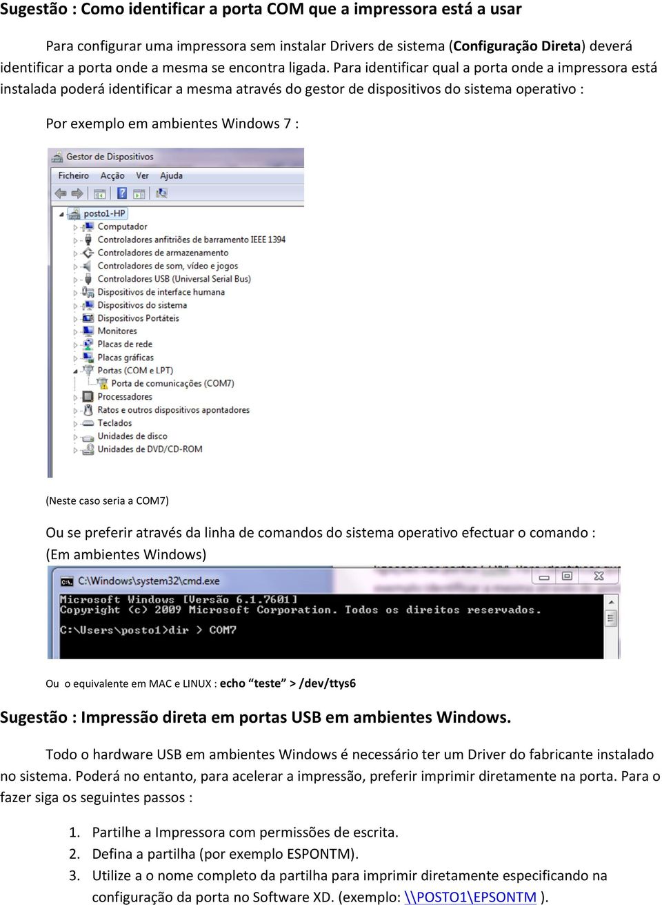 Para identificar qual a porta onde a impressora está instalada poderá identificar a mesma através do gestor de dispositivos do sistema operativo : Por exemplo em ambientes Windows 7 : (Neste caso