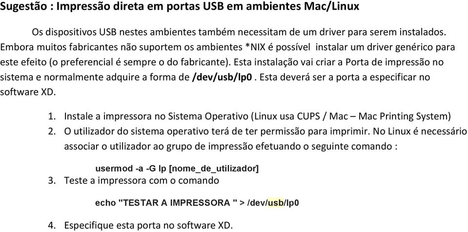 Esta instalação vai criar a Porta de impressão no sistema e normalmente adquire a forma de /dev/usb/lp0. Esta deverá ser a porta a especificar no software XD. 1.