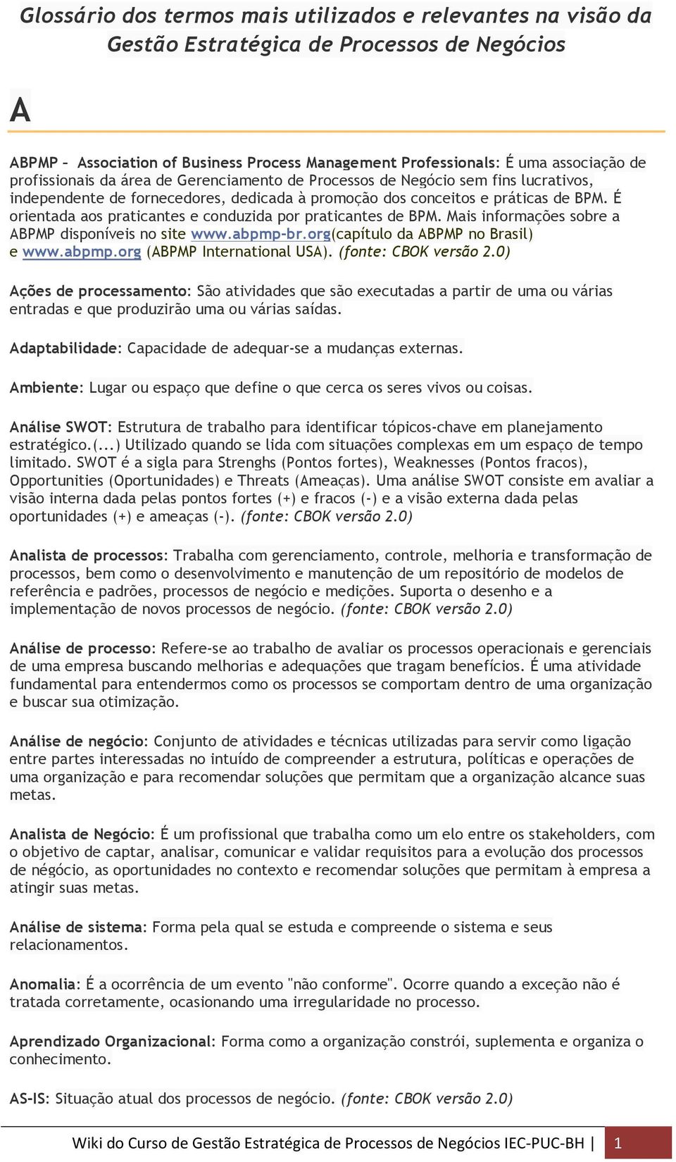 org(capítulo da ABPMP no Brasil) e www.abpmp.org (ABPMP International USA). (fonte: CBOK versão 2.