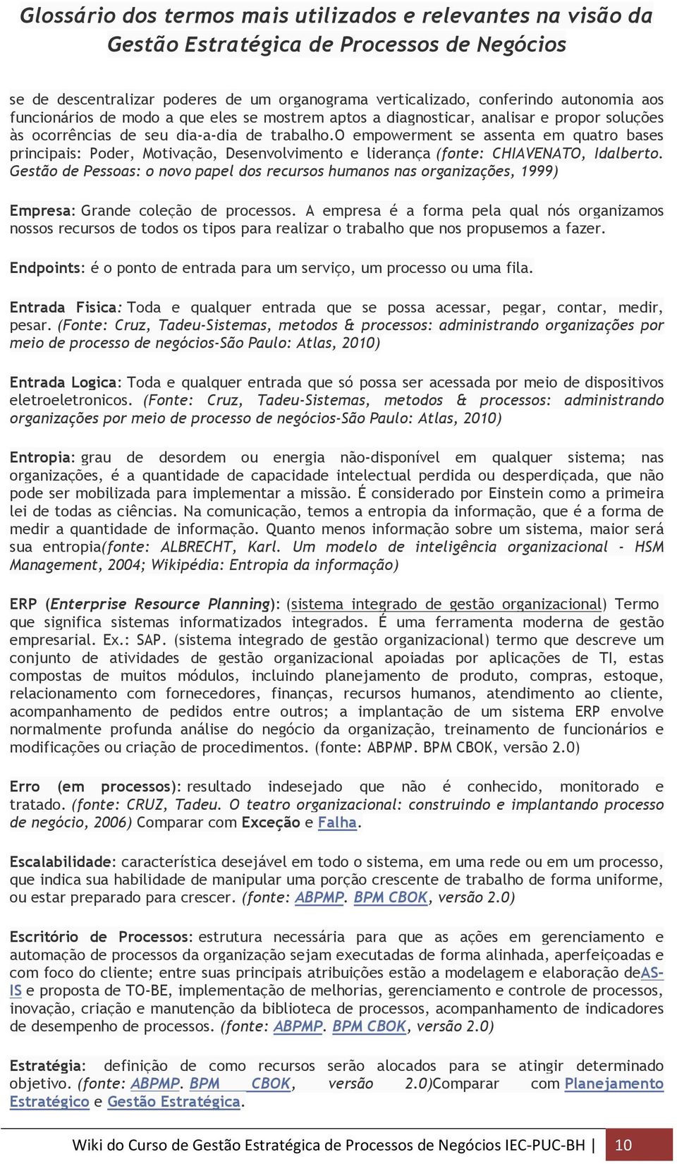 Gestão de Pessoas: o novo papel dos recursos humanos nas organizações, 1999) Empresa: Grande coleção de processos.