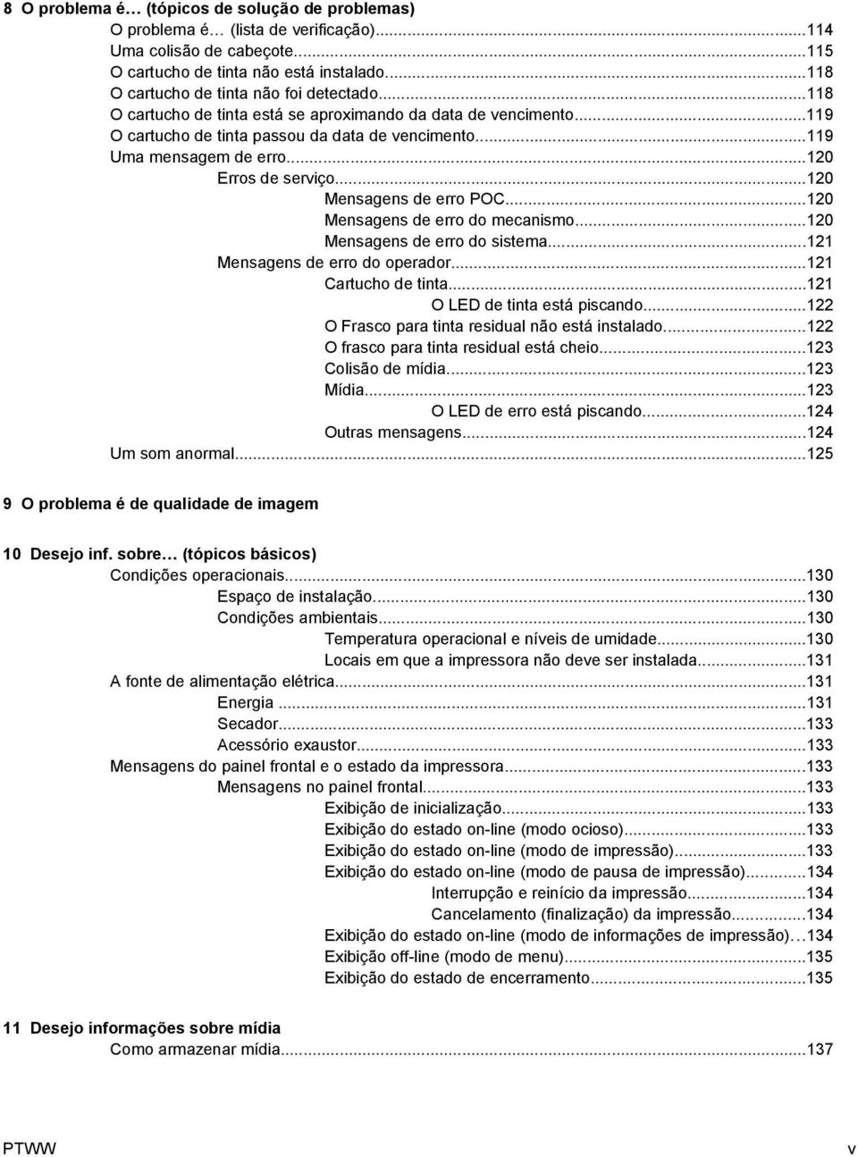 ..120 Erros de serviço...120 Mensagens de erro POC...120 Mensagens de erro do mecanismo...120 Mensagens de erro do sistema...121 Mensagens de erro do operador...121 Cartucho de tinta.