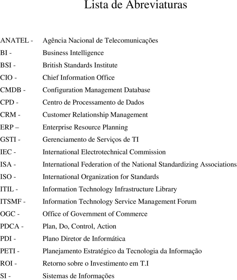 Gerenciamento de Serviços de TI International Electrotechnical Commission International Federation of the National Standardizing Associations International Organization for Standards Information